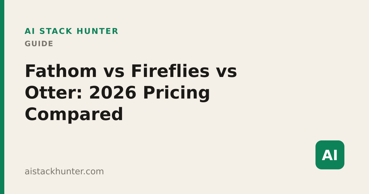 Fathom vs Fireflies vs Otter: 2026 Pricing Compared